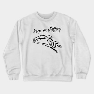 Car Lover Keep on Shifting Crewneck Sweatshirt